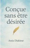 Conçue sans être désirée: C'Est Mon Histoire (French Edition) 2322582131 Book Cover
