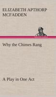 Why the Chimes Rang: A Play in One Act 9368399921 Book Cover