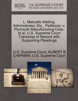 L. Metcalfe Walling, Administrator, Etc., Petitioner, v. Plymouth Manufacturing Corp. et al. U.S. Supreme Court Transcript of Record with Supporting Pleadings 1270330799 Book Cover