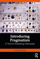 Introducing Pragmatism: A Tool for Rethinking Philosophy 1138367184 Book Cover