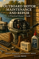 Outboard Motor Maintenance & Repair: A Practical Guide to Keeping Your Outboard Running Reliably Season After Season B0GWXPJ94X Book Cover