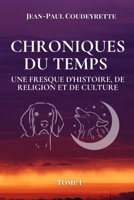 Chroniques du Temps: Une Fresque d'Histoire, de Religion et de Culture, Tome I(nouvelle édition) (French Edition) B0G6VPG8WN Book Cover