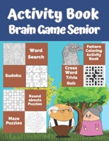 Activity Book Brain Game Senior: 7 Different Activity Games for Seniors: Word Search, Sudoku Very Easy To Medium, Roundabouts Puzzles, Mandala Pattern Coloring, Crossword, Trivia Quiz, Mazes B08JKS1Q8C Book Cover