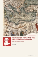 The Avignon Popes and the Eastern Mediterranean: Power and Authority, 1305-1362 (New Directions in Medieval Studies) 1350522546 Book Cover