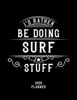 I'd Rather Be Doing Surf Stuff 2020 Planner: Surf Fan 2020 Planner, Funny Design, 2020 Planner for Surf Lover, Christmas Gift for Surf Lover 1678606030 Book Cover