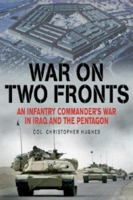War On Two Fronts: An Infantry Commander's War In Iraq And The Pentagon 1932033815 Book Cover