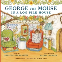 George the Mouse in a Log Pile House (George the Mouse Books) B0GVSL8MQF Book Cover