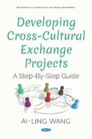 Developing Cross-Cultural Exchange Projects: A Step-by-Step Guide (Education in a Competitive and Globalizing World) 1536161608 Book Cover