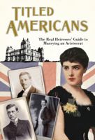 Titled Americans: A list of American ladies who have married foreigners of rank (Old House Projects) 1908402601 Book Cover