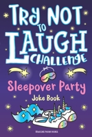 Try Not to Laugh Challenge Sleepover Party Joke Book: for Girls! Sleepover Party Game, Fun Slumber Party Activities, Funny Jokes & Interactive Game to ... Slumber Party Gift for Ages 6+ Years Old 1643400665 Book Cover