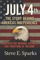 July 4th: The Story Behind America’s Independence: Discover the Meaning, History, and Traditions of Freedom B0FGQGY91R Book Cover