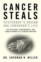 Cancer Steals Yesterday's Dream and Tomorrow's Life: The Decisions, Consequences, and Candid Journey of a Cancer Survivor 0964091518 Book Cover