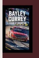 BAYLEY CURREY A SEASON OF REDEMPTION: ANALYZING HIS COMEBACK AND TOP FINISHES IN THE 2025 TRUCK SERIES B0F6X32T37 Book Cover