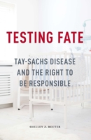 Testing Fate: Tay-Sachs Disease and the Right to Be Responsible 0816699968 Book Cover