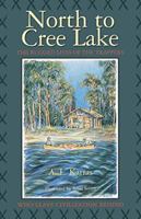 North to Cree Lake: The Rugged Lives of the Trappers Who Leave Civilization Behind (Western Canadian Classics) 0770101755 Book Cover