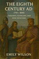 The Eighth Century AD (701 - 800): Thrones, Scholars, and New Frontiers B0DWFWVYY1 Book Cover