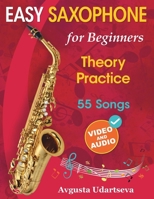 Easy Saxophone for Beginners: Theory, Practice and 55 Songs. For Kids 12+ and Adults. With Online Video and Audio 1962612090 Book Cover