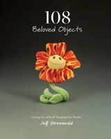 108 Beloved Objects [PAPERBACK]: Letting Go of Stuff, Keeping Our Stories 1734791861 Book Cover