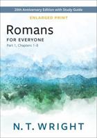 Romans for Everyone, Part 1, Enlarged Print: 20th Anniversary Edition with Study Guide, Chapters 1-8 (The New Testament for Everyone) 0664268749 Book Cover
