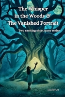 The Whisper in the Woods & The Vanished Portrait: Two exciting short story series B0GS6F2V86 Book Cover