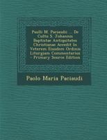 Paulli M. Paciaudii ... De Cultu S. Johannis Baptistae Antiquitates Christianae Accedit In Veterem Eiusdem Ordinis Liturgiam Commentarius 1293052655 Book Cover