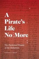 A Pirate's Life No More: The Pardoned Pirates of the Bahamas (Early American Places) 0820373443 Book Cover