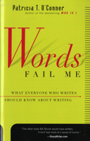 Words Fail  Me: What Everyone Who Writes     Should Know about Writing 0156010879 Book Cover