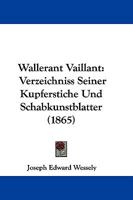 Wallerant Vaillant: Verzeichniss Seiner Kupferstiche Und Schabkunstblatter (1865) 1104787903 Book Cover