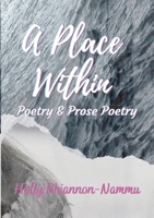 A PLACE WITHIN: POETRY AND PROSE POETRY B0CNBT7PV8 Book Cover