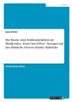Die Raum- und Zeitkonstruktion im Musikvideo "Four Out of Five bezogen auf das filmische Oeuvre Stanley Kubricks 3346285235 Book Cover