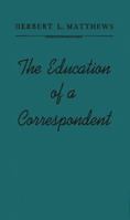 The Education of a Correspondent: B0007DZ6G8 Book Cover