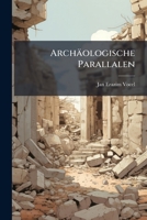 Archäologische Parallalen: (mit 1 Taf.) (separatabdruck Aus Den Titz.-berichten Der K. Ak. D. W., Phil.-hiss. Cl., Bd. Xl, Page 716 1179165144 Book Cover