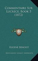 Commentaire Sur Lucrece, Book 5 (1872) 1160055629 Book Cover
