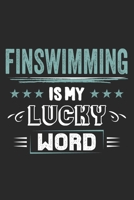 Finswimming Is My Lucky Word: Funny Cool Finswimmer Journal Notebook Workbook Diary Planner - 6x9 - 120 College Ruled Lined Paper Pages - Cute Gift For Finswimming Athletes, Enthusiasts 1699018367 Book Cover