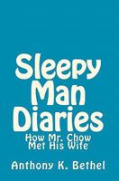 Sleepy Man Diaries: How Mr. Chow Met His Wife 1449583784 Book Cover