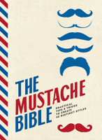 The Mustache Bible: Practical tips & tricks to create 40 distinct styles 1925418820 Book Cover