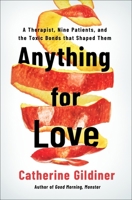 Anything for Love: A Therapist, Nine Patients, and the Toxic Bonds that Shaped Them 1250390273 Book Cover