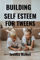 Building Self Esteem for Twens: Tween Triumphs: Elevating and Building Courage and Boldness with Resilience and Self-Esteem B0CRBDQ8L4 Book Cover