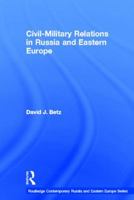 Civil-Military Relations in Russia and Eastern Europe 0415648866 Book Cover