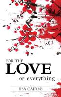 For the Love of Everything 1534808752 Book Cover