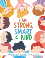 I am Strong, Smart & Kind Coloring Book: Inspirational Coloring Book For Raising Confident Kids B08FNMPF2P Book Cover