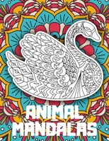 Animal Mandalas: An Adult Coloring Book with Majestic Animals, Mythical Creatures, and Beautiful Mandala Designs for Relaxation 1659645190 Book Cover