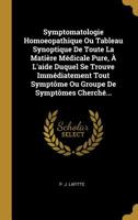 Symptomatologie Homoeopathique Ou Tableau Synoptique de Toute La Mati�re M�dicale Pure, � l'Aide Duquel Se Trouve Imm�diatement Tout Sympt�me Ou Groupe de Sympt�mes Cherch�... 101053629X Book Cover