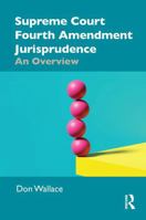 Supreme Court Fourth Amendment Jurisprudence: An Overview 1041306903 Book Cover