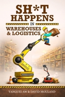 SH*T HAPPENS in Warehouses and Logistics B0GMJWQCW1 Book Cover