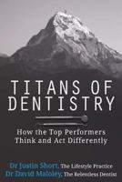 Titans of Dentistry: How the top performers think and act differently 0999786334 Book Cover