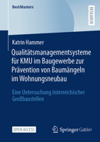 Qualitätsmanagementsysteme für KMU im Baugewerbe zur Prävention von Baumängeln im Wohnungsneubau: Eine Untersuchung österreichischer Großbaustellen (BestMasters) (German Edition) 365851311X Book Cover