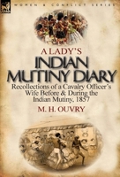 A Lady's Indian Mutiny Diary: Recollections of a Cavalry Officer's Wife Before & During the Indian Mutiny, 1857 085706794X Book Cover