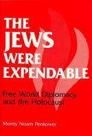 The Jews Were Expendable: Free World Diplomacy and the Holocaust 0252007476 Book Cover