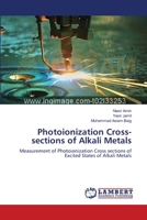 Photoionization Cross-sections of Alkali Metals: Measurement of Photoionization Cross sections of Excited States of Alkali Metals 3659552089 Book Cover